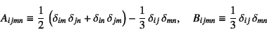 \begin{displaymath}
A_{ijmn}\equiv
\dfrac12 \left(\delta_{im} \delta_{jn}+\del...
...a_{mn}, \quad
B_{ijmn}\equiv\dfrac13 \delta_{ij} \delta_{mn}
\end{displaymath}