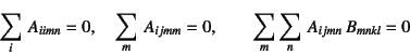 \begin{displaymath}
\sum_i A_{iimn}=0, \quad \sum_m A_{ijmm}=0, \qquad
\sum_m\sum_n A_{ijmn} B_{mnkl}=0
\end{displaymath}