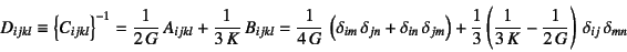 \begin{displaymath}
D_{ijkl} \equiv \left\{C_{ijkl}\right\}^{-1} =
\dfrac{1}{2\...
...ac{1}{3 K}-
\dfrac{1}{2 G}\right) \delta_{ij} \delta_{mn}
\end{displaymath}