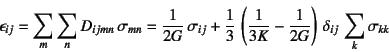 \begin{displaymath}
\epsilon_{ij}=\sum_m\sum_n D_{ijmn} \sigma_{mn}
= \dfrac{1...
...1}{3K}-\dfrac{1}{2G}
\right) \delta_{ij} \sum_k \sigma_{kk}
\end{displaymath}