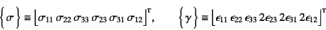 \begin{displaymath}
\vect{\sigma} \equiv
\bigl\lfloor \sigma_{11}  \sigma_{22...
...{23}  2\epsilon_{31}  2\epsilon_{12} \bigr\rfloor\supersc{t}
\end{displaymath}