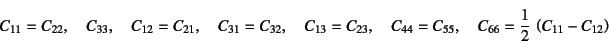 \begin{displaymath}
C_{11}=C_{22}, \quad C_{33}, \quad
C_{12}=C_{21}, \quad C_{3...
...{44}=C_{55}, \quad C_{66}=\dfrac12 \left(C_{11}-C_{12}\right)
\end{displaymath}