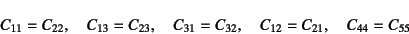 \begin{displaymath}
C_{11}=C_{22}, \quad C_{13}=C_{23}, \quad C_{31}=C_{32}, \quad
C_{12}=C_{21}, \quad C_{44}=C_{55}
\end{displaymath}