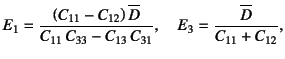 $\displaystyle E_1=\dfrac{\left(C_{11}-C_{12}\right) \overline{D}}%
{C_{11} C_{33}-C_{13} C_{31}}, \quad
E_3=\dfrac{\overline{D}}{C_{11}+C_{12}},$