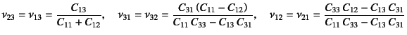 $\displaystyle \nu_{23}=\nu_{13}=
\dfrac{C_{13}}{C_{11}+C_{12}}, \quad
\nu_{31}=...
...=\nu_{21}=
\dfrac{C_{33} C_{12}-C_{13} C_{31}}{C_{11} C_{33}-C_{13} C_{31}}$