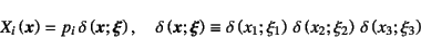 \begin{displaymath}
X_i\left(\fat{x}\right)=p_i \delta\left(\fat{x};\fat{\xi}\r...
..., \delta\left(x_2;\xi_2\right) 
\delta\left(x_3;\xi_3\right)
\end{displaymath}