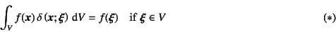 \begin{displaymath}
\int_V f(\fat{x}) \delta\left(\fat{x};\fat{\xi}\right) \din...
... = f(\fat{\xi}) \quad \mbox{if}    \fat{\xi}\in V
\eqno{(*)}
\end{displaymath}