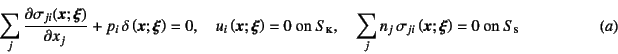 \begin{displaymath}
\sum_j \D{\sigma_{ji}(\fat{x};\fat{\xi})}{x_j} +
p_i \delt...
...\fat{x};\fat{\xi}\right)=0
\mbox{ on $S\subsc{s}$}
\eqno{(a)}
\end{displaymath}