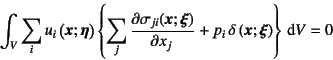 \begin{displaymath}
\int_V \sum_i u_i\left(\fat{x};\fat{\eta}\right) \left\{
\s...
...
p_i \delta\left(\fat{x};\fat{\xi}\right) \right\} \dint V=0
\end{displaymath}