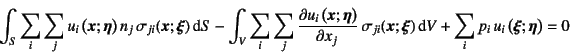 \begin{displaymath}
\int_S \sum_i\sum_j u_i\left(\fat{x};\fat{\eta}\right) n_j ...
...) \dint V
+\sum_i p_i u_i\left(\fat{\xi};\fat{\eta}\right)=0
\end{displaymath}