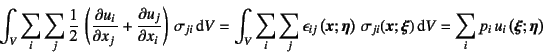 \begin{displaymath}
\int_V \sum_i\sum_j \dfrac12 \left(\D{u_i}{x_j}+\D{u_j}{x_i...
...}) \dint V
= \sum_i p_i u_i\left(\fat{\xi};\fat{\eta}\right)
\end{displaymath}