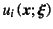 $u_i\left(\fat{x};\fat{\xi}\right)$