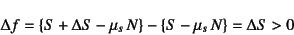 \begin{displaymath}
\Delta f= \left\{S+\Delta S-\mu_s N\right\}-
\left\{S-\mu_s N\right\}=\Delta S>0
\end{displaymath}