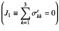 $\displaystyle\left(J_1\equiv\sum_{k=1}^3 \sigma'_{kk}=0\right)$