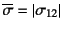 $\overline{\sigma}=\left\vert\sigma_{12}\right\vert$