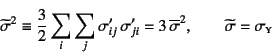 \begin{displaymath}
\widetilde{\sigma}^2\equiv \dfrac32\sum_i\sum_j\sigma'_{ij}...
...overline{\sigma}^2, \qquad
\widetilde{\sigma}=\sigma\subsc{y}
\end{displaymath}