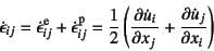 \begin{displaymath}
\dot{\epsilon}_{ij}=
\dot{\epsilon}_{ij}\super{e}+\dot{\epsi...
...}=
\dfrac12 \left(\D{\dot{u}_i}{x_j}+\D{\dot{u}_j}{x_i}\right)
\end{displaymath}