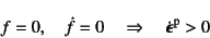 \begin{displaymath}
f=0, \quad \dot{f}=0 \quad \Rightarrow \quad \dot{\fat{\epsilon}}\super{p} > 0
\end{displaymath}