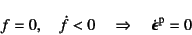 \begin{displaymath}
f=0, \quad \dot{f}<0 \quad \Rightarrow \quad \dot{\fat{\epsilon}}\super{p} = 0
\end{displaymath}