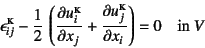 \begin{displaymath}
\epsilon_{ij}\supersc{k}-\dfrac12 \left(
\D{u_i\supersc{k}}{x_j}+ \D{u_j\supersc{k}}{x_i}\right)=0
\quad \mbox{in } V
\end{displaymath}