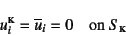 \begin{displaymath}
u_i\supersc{k}=\overline{u}_i=0 \quad \mbox{on } S\subsc{k}
\end{displaymath}