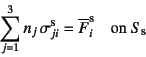 \begin{displaymath}
\sum_{j=1}^3 n_j \sigma_{ji}\supersc{s}=\overline{F}_i\supersc{s}
\quad \mbox{on } S\subsc{s}
\end{displaymath}