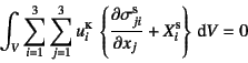 \begin{displaymath}
\int_V \sum_{i=1}^3 \sum_{j=1}^3 u_i\supersc{k} 
\left\{\D{\sigma_{ji}\supersc{s}}{x_j}+X_i\supersc{s}\right\}\dint V=0
\end{displaymath}