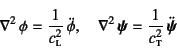 \begin{displaymath}
\nabla^2 \phi = \dfrac{1}{c\subsc{l}^2} \ddot{\phi}, \quad...
...bla^2 \fat{\psi} = \dfrac{1}{c\subsc{t}^2} \ddot{\fat{\psi}}
\end{displaymath}