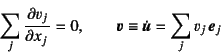 \begin{displaymath}
\sum_j \D{v_j}{x_j} =0, \qquad \fat{v}\equiv\dot{\fat{u}}=
\sum_j v_j \fat{e}_j
\end{displaymath}