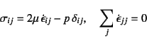 \begin{displaymath}
\sigma_{ij}=
2\mu \dot{\epsilon}_{ij} - p  \delta_{ij}, \quad
\sum_j \dot{\epsilon}_{jj}=0
\end{displaymath}