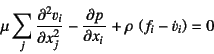 \begin{displaymath}
\mu\sum_j\D[2]{v_i}{x_j}-\D{p}{x_i}+\rho \left(f_i-\dot{v}_i\right)=0
\end{displaymath}