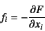 \begin{displaymath}
f_i=-\D{F}{x_i}
\end{displaymath}