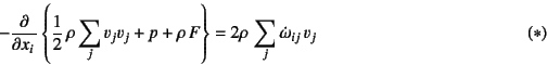 \begin{displaymath}
- \D{}{x_i}\left\{
\dfrac12 \rho\sum_j v_j v_j + p + \rho F
\right\}=2\rho \sum_j \dot{\omega}_{ij} v_j
\eqno{(*)}
\end{displaymath}