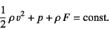 \begin{displaymath}
\dfrac12 \rho v^2+p+\rho F=\mbox{const.}
\end{displaymath}