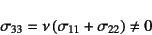 \begin{displaymath}
\sigma_{33}=\nu (\sigma_{11}+\sigma_{22})\neq 0
\end{displaymath}