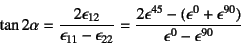 \begin{displaymath}
\tan 2\alpha=\dfrac{2\epsilon_{12}}{\epsilon_{11}-\epsilon_{...
...lon^{45}-(\epsilon^0+\epsilon^{90})}{\epsilon^0-\epsilon^{90}}
\end{displaymath}