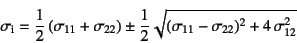 \begin{displaymath}
\sigma\sub{i}=\dfrac12 (\sigma_{11}+\sigma_{22})\pm\dfrac12
\sqrt{(\sigma_{11}-\sigma_{22})^2+4 \sigma_{12}^2}
\end{displaymath}