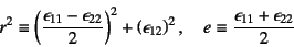 \begin{displaymath}
r^2\equiv \left(\dfrac{\epsilon_{11}-\epsilon_{22}}{2}\right...
...ight)^2, \quad
e \equiv \dfrac{\epsilon_{11}+\epsilon_{22}}{2}
\end{displaymath}