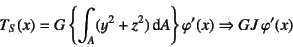 \begin{displaymath}
T_S(x)=G\left\{\int_A (y^2+z^2)\dint A\right\}\varphi'(x)
\Rightarrow GJ \varphi'(x)
\end{displaymath}