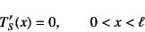 \begin{displaymath}
T_S'(x)=0, \qquad 0<x<\ell
\end{displaymath}