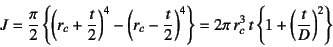 \begin{displaymath}
J=\dfrac{\pi}{2}\left\{\left(r_c+\dfrac{t}{2}\right)^4-
\le...
...2\pi  r_c^3  t
\left\{1+\left(\dfrac{t}{D}\right)^2\right\}
\end{displaymath}