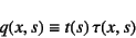 \begin{displaymath}
q(x,s)\equiv t(s) \tau(x,s)
\end{displaymath}