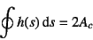 \begin{displaymath}
\oint h(s)\dint s = 2 A_c
\end{displaymath}