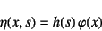 \begin{displaymath}
\eta(x,s)=h(s) \varphi(x)
\end{displaymath}