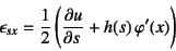 \begin{displaymath}
\epsilon_{sx}=\dfrac12\left(\D{u}{s}+h(s) \varphi'(x)\right)
\end{displaymath}