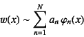 \begin{displaymath}
w(x)\sim \sum_{n=1}^{N} a_n   \varphi_n(x)
\end{displaymath}