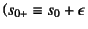 $\left(s_{0+}\equiv
s_0+\epsilon\right.$