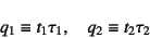 \begin{displaymath}
q_1\equiv t_1\tau_1, \quad q_2\equiv t_2\tau_2
\end{displaymath}