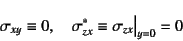 \begin{displaymath}
\sigma_{xy}\equiv 0,\quad
\sigma_{zx}^*\equiv \sigma_{zx}\bigr\vert _{y=0}=0
\end{displaymath}