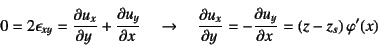 \begin{displaymath}
0=2\epsilon_{xy}=\D{u_x}{y}+\D{u_y}{x} \quad\to\quad
\D{u_x}{y}=-\D{u_y}{x}=(z-z_s) \varphi'(x)
\end{displaymath}